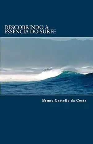Descobrindo a Essência do Surfe – Bruno Castello da Costa