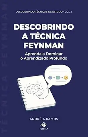 Descobrindo a Técnica Feynman: Aprenda a Dominar o Aprendizado Profundo (Descobrindo Técnicas de Estudo) – Andréia Ramos