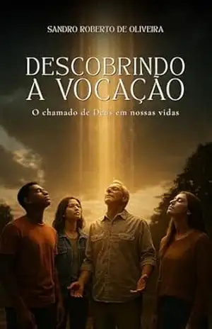 Descobrindo a Vocação: O Chamado de Deus em Nossas Vidas – Sandro Roberto  de Oliveira