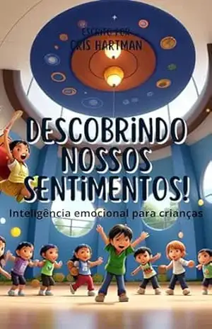 Descobrindo Nossos Sentimentos!: Inteligência emocional para crianças - Cris Hartman