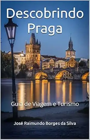 Descobrindo Praga: Guia de Viagem e Turismo – JR Borges