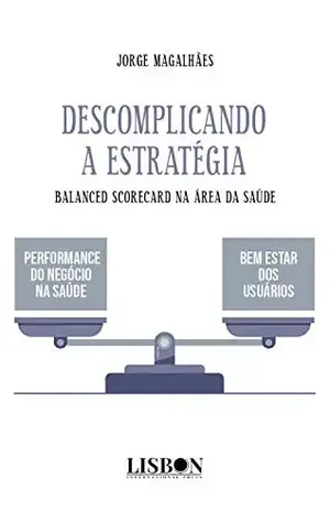 Descomplicando a Estratégia: Balanced Scorecard na área da Saúde - Jorge Magalhães