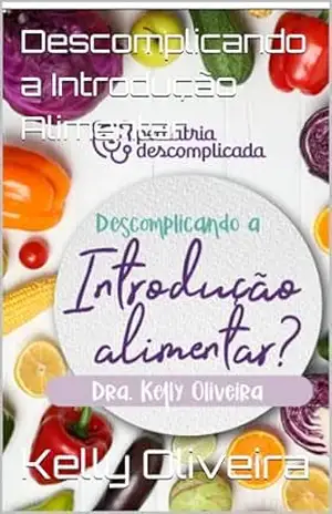 Descomplicando a Introdução Alimentar – Kelly  Oliveira