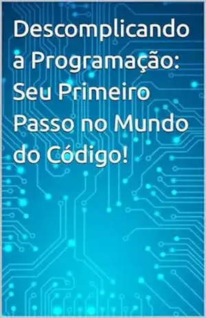 Descomplicando a Programação: Seu Primeiro Passo no Mundo do Código! – Gabriel  Silva