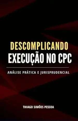 Descomplicando Execução no CPC: Edição 2025 (Descomplicando o CPC) - Thiago Simões Pessoa