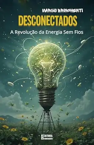 Desconectados: A Revolução da Energia Sem Fios: Livro 149 de 10.000 – Marcio Bringhenti