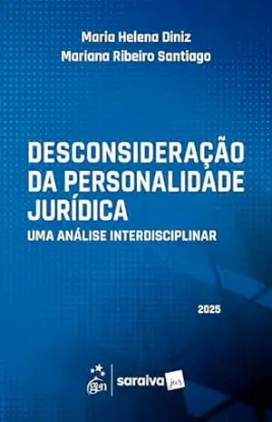 Desconsideração da Personalidade Jurídica: Uma Análise Interdisciplinar – 1ª Edição 2025 – Maria Helena Diniz