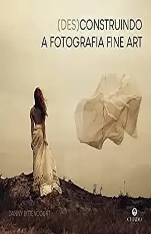 (Des)construindo a fotografia fine art – Danny Bittencourt