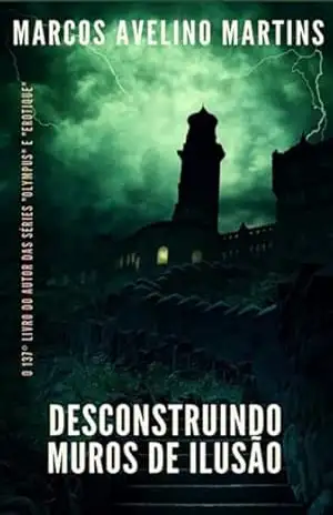 Desconstruindo Muros De Ilusão – Marcos Avelino Martins