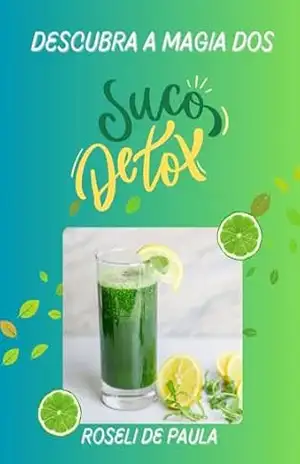 Descubra a Magia dos Sucos Detox – Roseli  de Paula