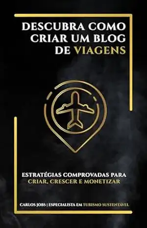 Descubra como criar um blog de viagens - Carlos Jobs