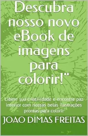Descubra nosso novo eBook de imagens para colorir!": Libere sua criatividade e encontre paz interior com nossas belas ilustrações prontas para colorir - JOAO DIMAS FREITAS