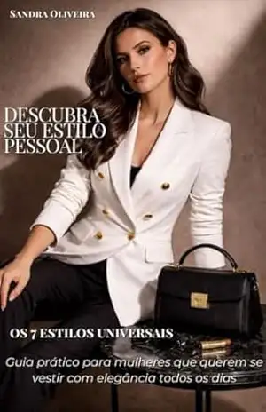 Descubra Seu Estilo Pessoal: Guia prático para se vestir com elegância gastando pouco – Sandra Oliveira
