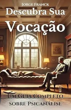 Descubra Sua Vocação: Um Guia Completo sobre Psicanálise – Jorge Franck