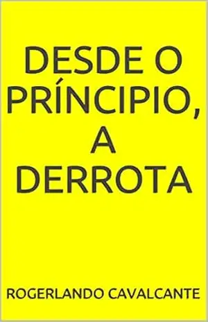 DESDE O PRÍNCIPIO, A DERROTA – Rogerlando Cavalcante