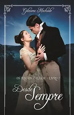Desde Sempre (Os irmãos Calmon Livro 1) - Gilmara Vieira Lacerda Machado