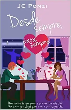 Desde Sempre, Para Sempre: Uma amizade que parece sempre ter existido. Um amor que surge para nunca ser esquecido. – JC Ponzi