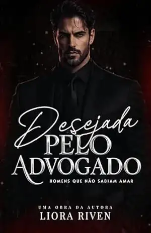Desejada Pelo Advogado (Homens que não sabiam amar Livro 1) – LIORA RIVEN