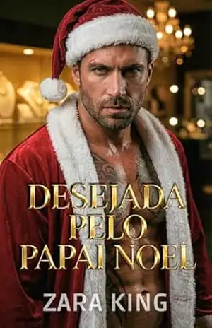 Desejada Pelo Papai Noel: Um Dark Romance de Natal (Enemies to Lovers e Proximidade Forçada) – Zara King