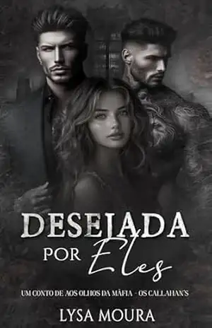 DESEJADA POR ELES (Aos Olhos da Máfia – Os Callahan’s Livro 8) – LYSA  MOURA