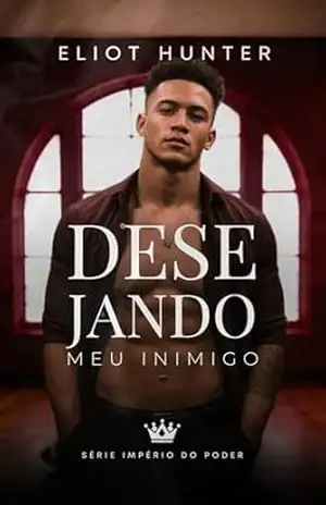 Desejando Meu Inimigo: Conto Erótico (Império do Desejo) – Eliot Hunter