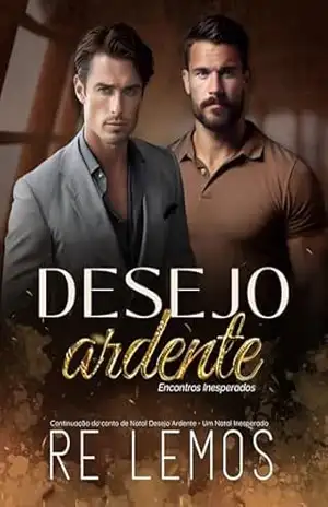 Desejo Ardente: Encontros Inesperados (Duologia Encontros Inesperados Livro 1) – Re  Lemos