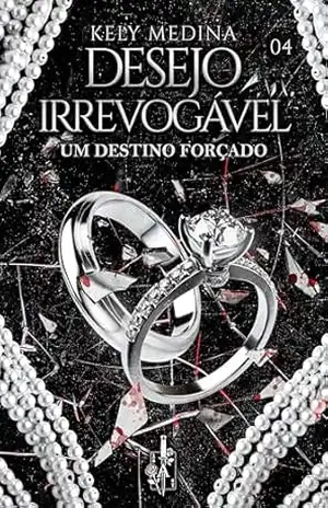 Desejo irrevogável: Um destino forçado (Império de desejos Livro 4) - Kely  Medina