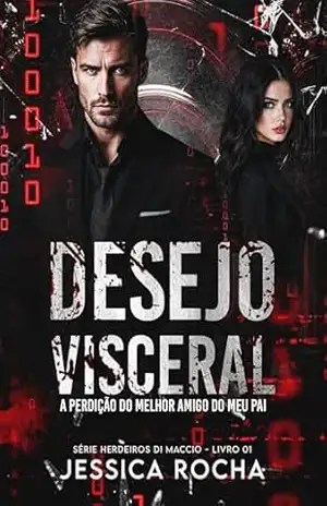 DESEJO VISCERAL – A PERDIÇÃO DO MELHOR AMIGO DO MEU PAI: Série Herdeiros Di Maccio – Livro 01 – Jessica Rocha