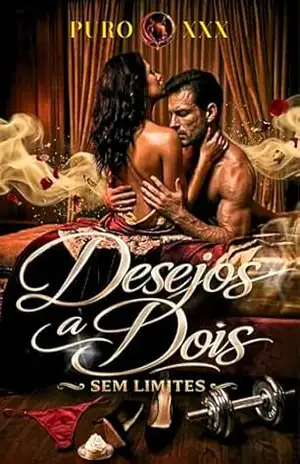 Desejos a Dois – Sem Limites: 3 Contos Eróticos - Puro XXX