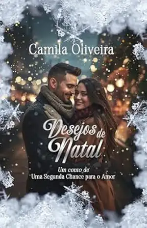 Desejos de Natal: Um conto de Uma Segunda Chance Para O Amor – Camila Oliveira