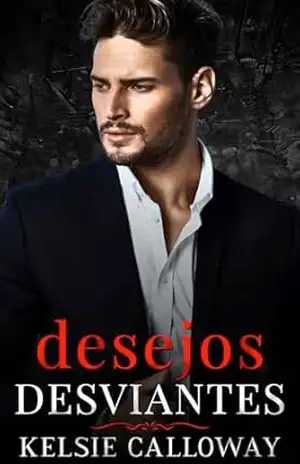 Desejos Desviantes: Um Romance Sombrio Sobre A Máfia (A Família Criminosa Valenti Livro 2) – Kelsie Calloway