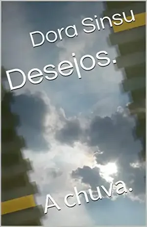Desejos.: A chuva. - Dora Sinsu