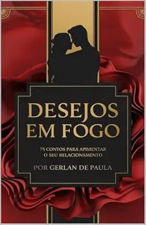 Desejos em Fogo: 75 Contos Eróticos para Apimentar o Seu Relacionamento – Gerlan Paula