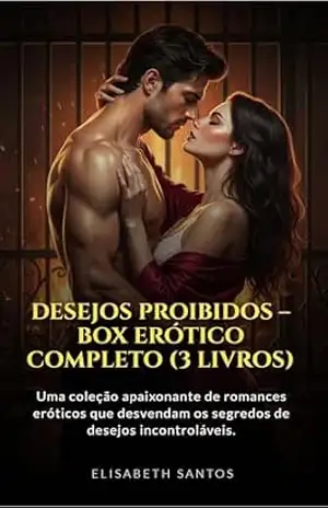 Desejos Proibidos – Box Erótico Completo (3 Livros): Uma coleção envolvente de romances eróticos sobre desejos que não podem ser contidos – elisabeth  santos