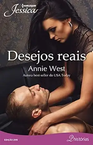 Desejos reais: Harlequin Jessica – ed. 295 (Harlequin Jéssica Livro 294) – Annie West