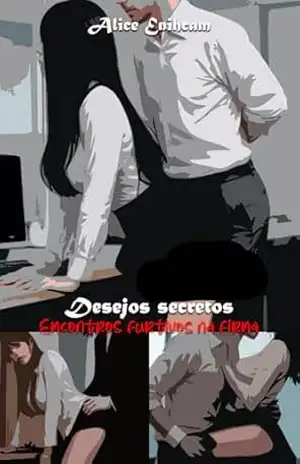 Desejos secretos: Encontros furtivos na firma – Alice Enihcam