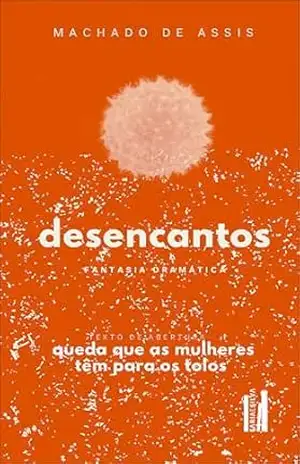 Desencantos: fantasia dramática (Coleção Plaquetes Livro 1) – Machado de Assis