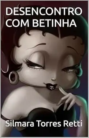DESENCONTRO COM BETINHA – Silmara Torres Retti