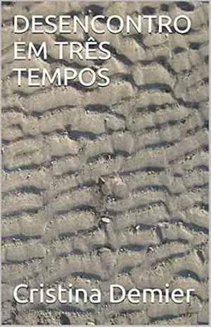 DESENCONTRO EM TRÊS TEMPOS – Cristina Demier