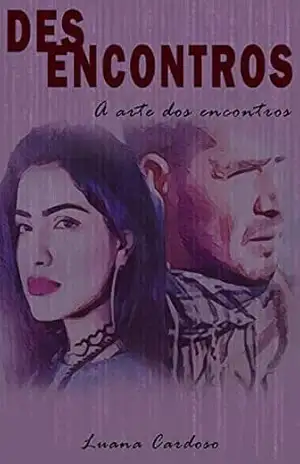 Desencontros: A arte dos encontros – Luana  Cardoso