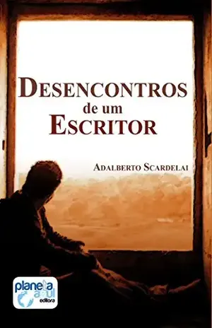 Desencontros de Um Escritor - Adalberto Scardelai