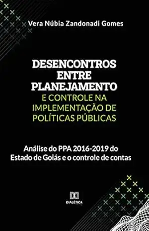 Desencontros entre planejamento e controle na implementação de políticas públicas: análise do PPA 2016–2019 do Estado de Goiás e o controle de contas – Vera Núbia Zandonadi Gomes
