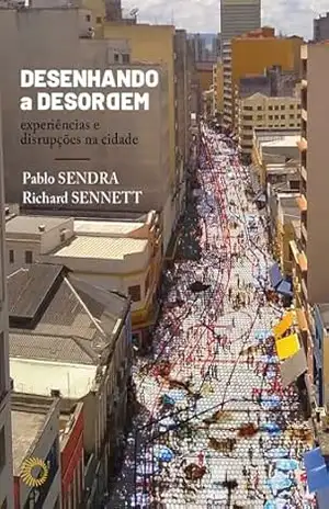 Desenhando a Desordem: Experiências e Disrupções na Cidade (Urbanidades Fraturadas) - Pablo Sendra