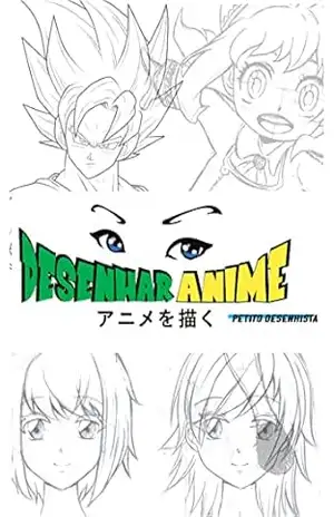 Desenhar Anime – Curso de Desenho (Capitulo 01): Aprenda á desenhar no Estilo Anime / Mangá (Desenhar Anime e Mangá Livro 1) - Albertino Rodrigues Filho