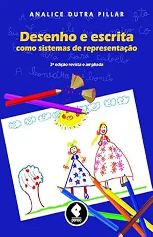 Desenho e Escrita como Sistemas de Representação – Revisada e Ampliada – Analice Dutra Pillar