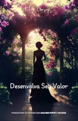 Desenvolva Seu Valor: Passos para Se Tornar uma Mulher Forte e Valiosa – Letícia Gonzaga