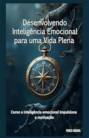 Desenvolvendo Inteligência Emocional para uma Vida Plena – PAULO AMARAL