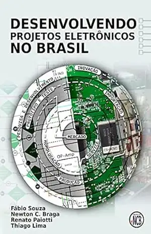 Desenvolvendo Projetos Eletrônicos no Brasil – Newton C. Braga