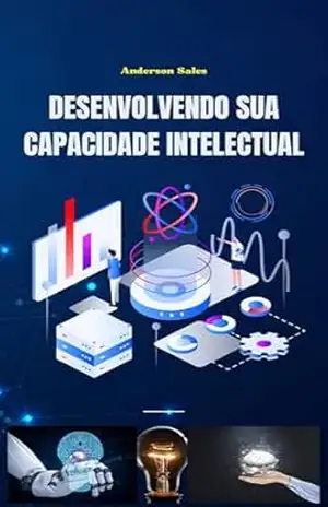 DESENVOLVENDO SUA CAPACIDADE INTELECTUAL (LIVROS DIVERSOS STILLUS SALES) – ANDERSON FERREIRA  SALES