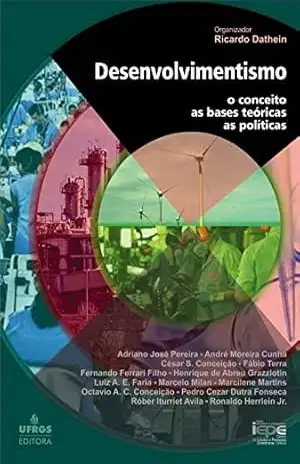 Desenvolvimentismo: o conceito, as bases teóricas e as políticas – Ricardo Dathein